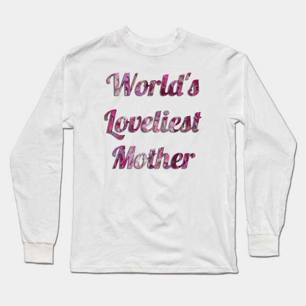 World's Loveliest Mother (Pink) Long Sleeve T-Shirt by cuteandgeeky